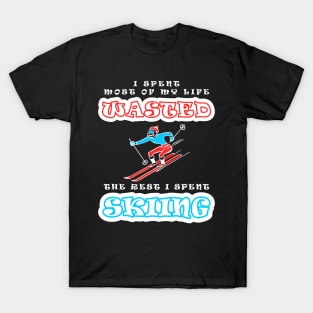 I Spent Most Of My Life Wasted - The Rest I Spent Skiing T-Shirt